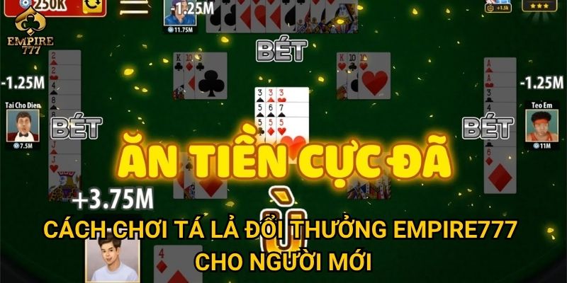 Tá lả đổi thưởng tại Empire777 có gì hấp dẫn? 2 Cách chơi tá lả đổi thưởng Empire777 cho người mới