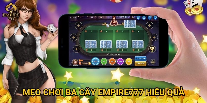 Ba cây – Trò chơi may mắn hay chiến thuật tại Empire777? 3 Mẹo chơi Ba cây Empire777 hiệu quả
