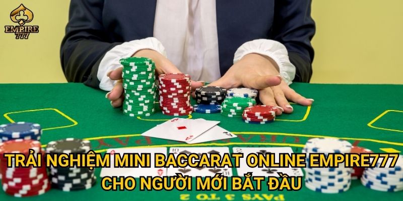 Mini baccarat online có gì hấp dẫn khiến bạn muốn thử ngay tại Empire777? 2 Trải nghiệm mini baccarat online Empire777 cho người mới bắt đầu